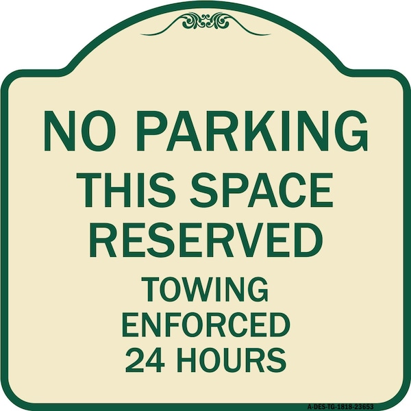Signmission No Parking This Space Reserved Towing Enforced 24 Hours Heavy-Gauge Alum, 18" x 18", TG-1818-23653 A-DES-TG-1818-23653 - main